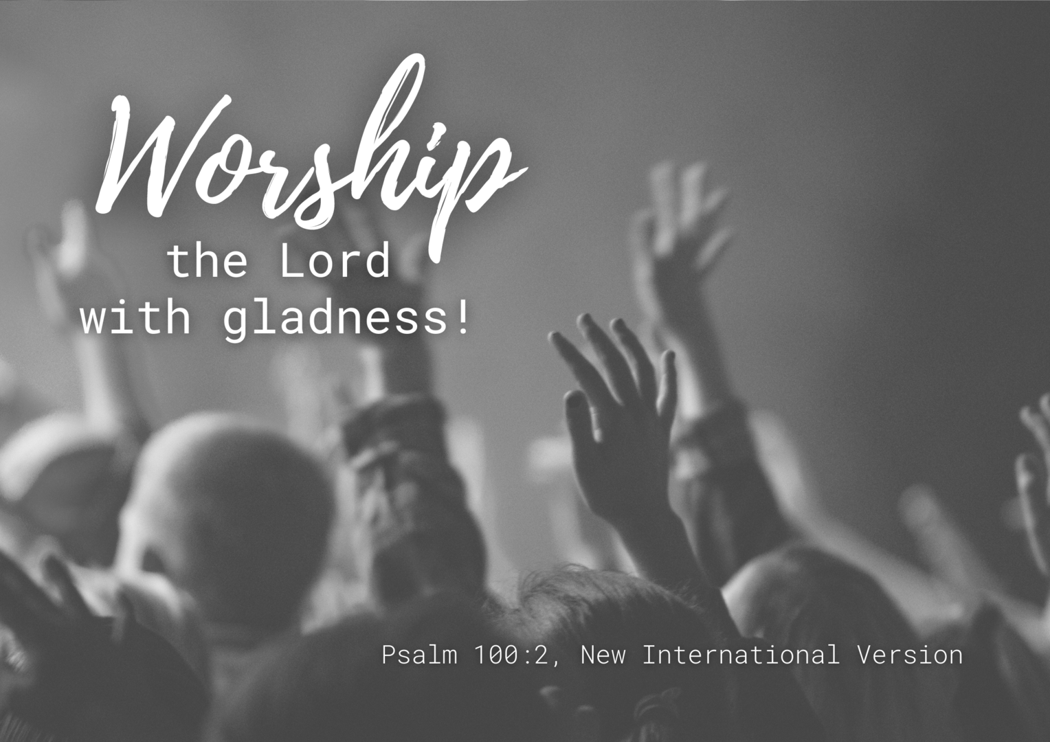 Worship the Lord with gladness