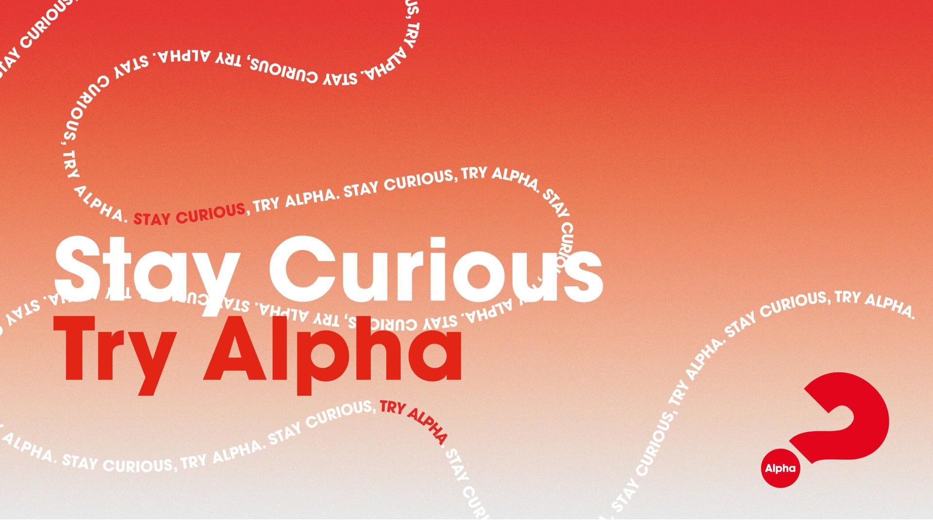 Stay curious, try Alpha